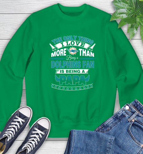 NFL The Only Thing I Love More Than Being A Miami Dolphins Fan Is Being A Papa Football Sweatshirt 7