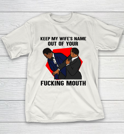 Keep My Wife's Name Out Your Fucking Mouth Will Smith Slaps Chris Rock On Oscars Meme Youth T-Shirt
