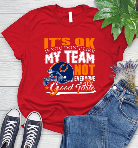 NFL It's Ok If You Don't Like My Team Chicago Bears Not Everyone Has Good Taste Football Women's T-Shirt 13