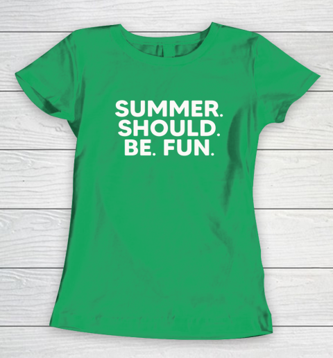 Summer Should Be Fun Women's T-Shirt 12
