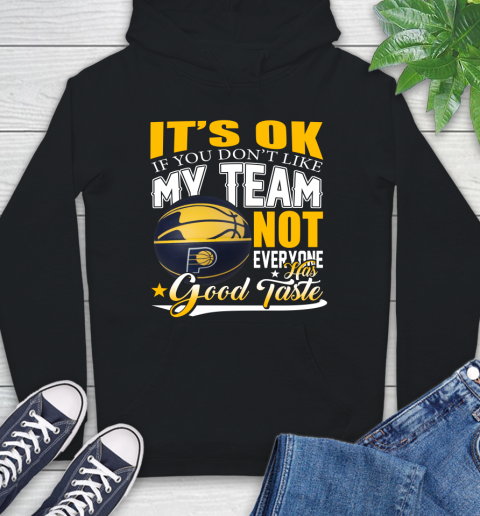 NBA It's Ok If You Don't Like My Team Indiana Pacers Not Everyone Has Good Taste Basketball Hoodie