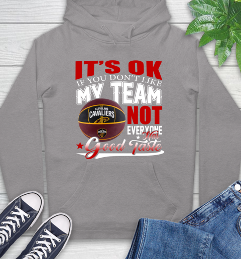 NBA It's Ok If You Don't Like My Team Cleveland Cavaliers Not Everyone Has Good Taste Basketball Hoodie 6