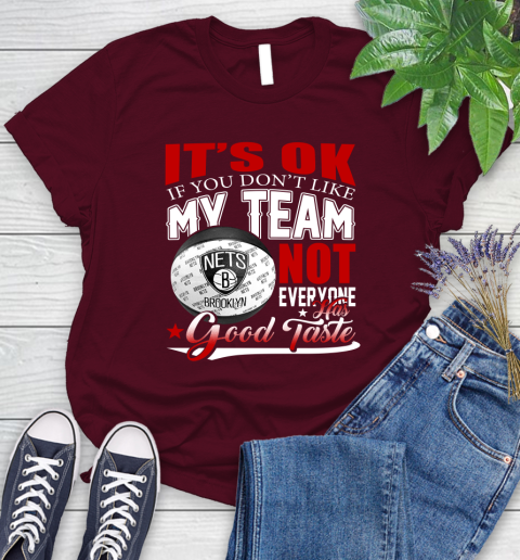 NBA It's Ok If You Don't Like My Team Brooklyn Nets Not Everyone Has Good Taste Basketball Women's T-Shirt 7