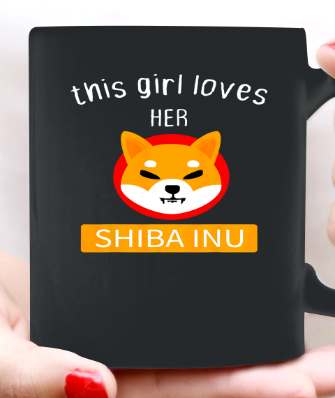 This Girl Loves Her Shiba INU Coin I Told Funny Shiba Inu Ceramic Mug 11oz 5