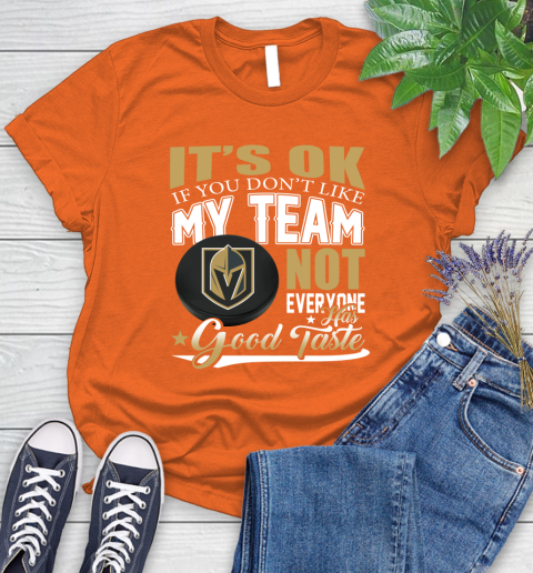 Vegas Golden Knights NHL Hockey You Don't Like My Team Not Everyone Has Good Taste Women's T-Shirt 3