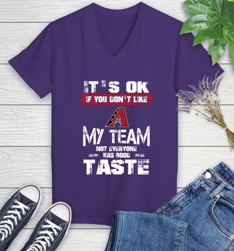 Arizona Diamondbacks MLB Baseball It's Ok If You Don't Like My Team Not Everyone Has Good Taste Women's V-Neck T-Shirt 3