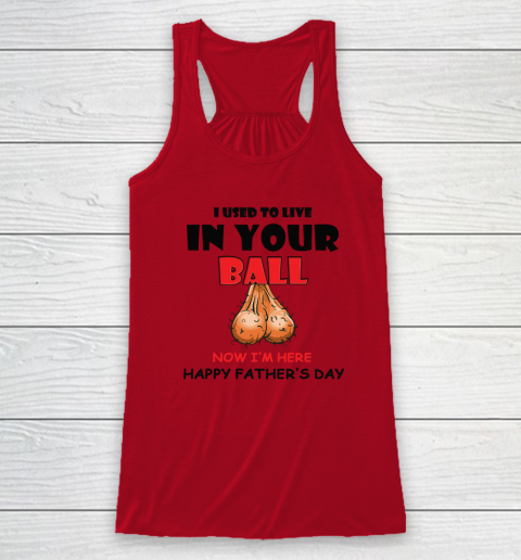 I Used To Live In Your Balls Funny Dad Father's Day Racerback Tank 3