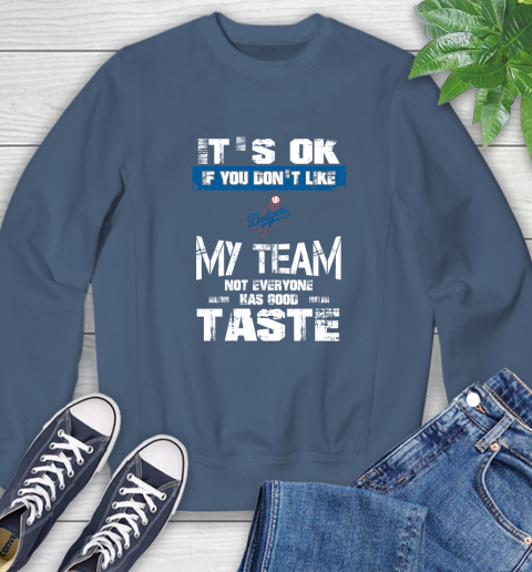 Los Angeles Dodgers MLB Baseball It's Ok If You Don't Like My Team Not Everyone Has Good Taste Sweatshirt 8