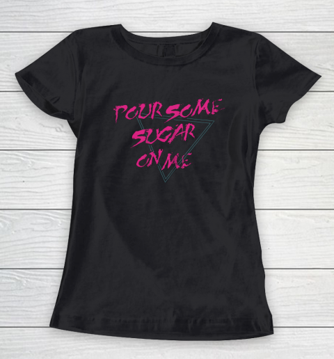 Pour Some Sugar On Me Shirt Def Leppard Women's T-Shirt