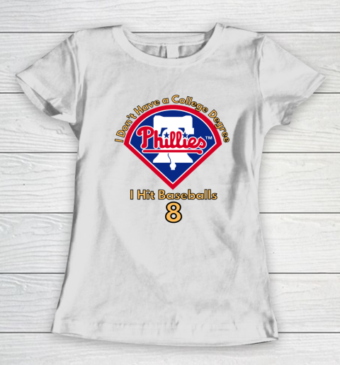 I Don't Have a College Degree I Hit Baseballs Philadelphia Phillies Women's T-Shirt