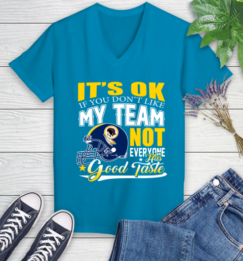 Washington Redskins NFL Football You Don't Like My Team Not Everyone Has Good Taste Women's V-Neck T-Shirt 7