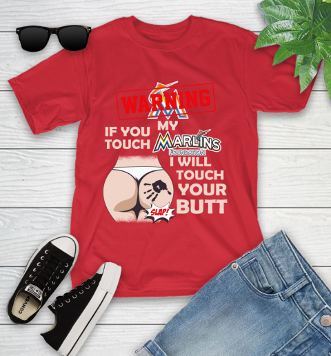 Miami Marlins MLB Baseball Warning If You Touch My Team I Will Touch My Butt Youth T-Shirt 13