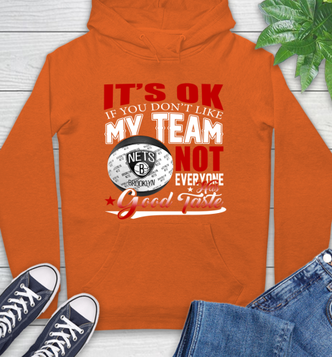 NBA It's Ok If You Don't Like My Team Brooklyn Nets Not Everyone Has Good Taste Basketball Hoodie 4