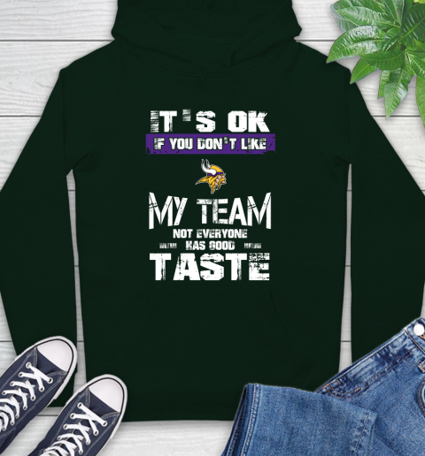 Minnesota Vikings NFL Football It's Ok If You Don't Like My Team Not Everyone Has Good Taste Hoodie 12