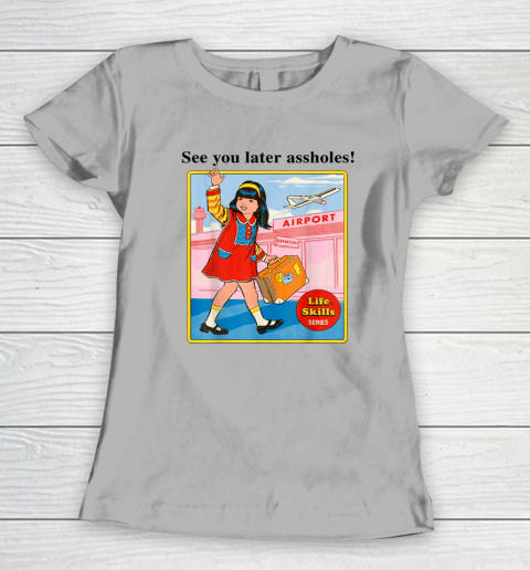 See You Later Assholes Steven Rhodes Poster Women's T-Shirt 7