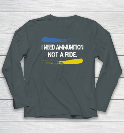 I Need Ammunition Not A Ride Shirt  Ukraine Long Sleeve T-Shirt 3