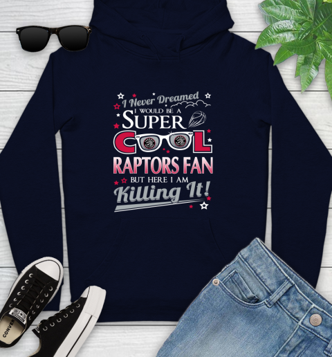 Toronto Raptors NBA Basketball I Never Dreamed I Would Be Super Cool Fan Youth Hoodie 3