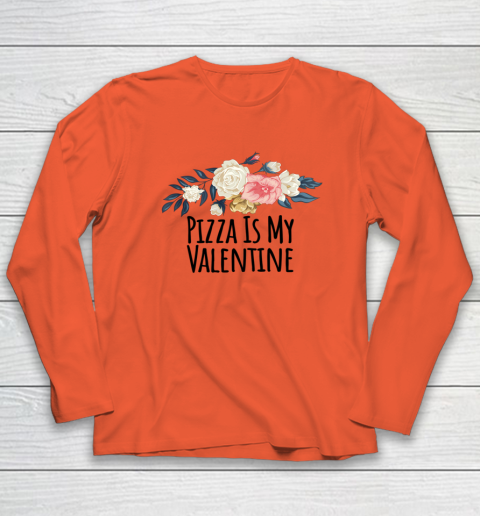 Floral Flowers Funny Pizza Is My Valentine Long Sleeve T-Shirt 11