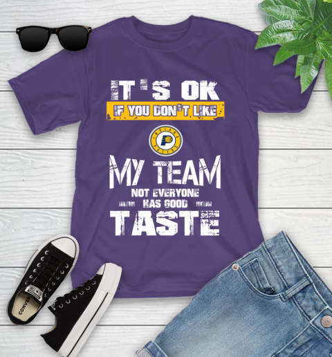 Indiana Pacers NBA Basketball It's Ok If You Don't Like My Team Not Everyone Has Good Taste Youth T-Shirt 3