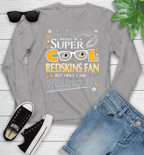 Washington Redskins NFL Football I Never Dreamed I Would Be Super Cool Fan Youth Long Sleeve 5