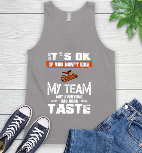Baltimore Orioles MLB Baseball It's Ok If You Don't Like My Team Not Everyone Has Good Taste Tank Top 3