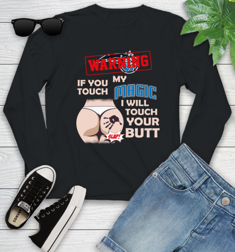 Orlando Magic NBA Basketball Warning If You Touch My Team I Will Touch My Butt Youth Long Sleeve