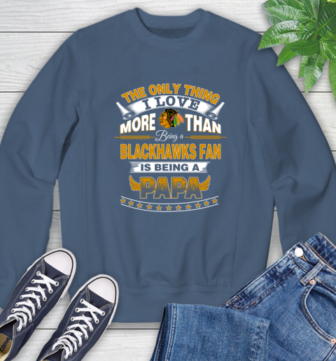 NHL The Only Thing I Love More Than Being A Chicago Blackhawks Fan Is Being A Papa Hockey Sweatshirt 8