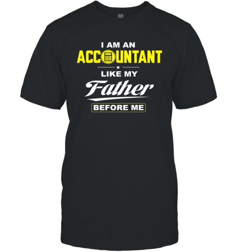 I Am An Accountant Like My Father Before Me T-Shirt