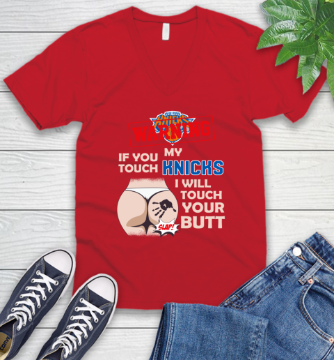 New York Knicks NBA Basketball Warning If You Touch My Team I Will Touch My Butt V-Neck T-Shirt 6