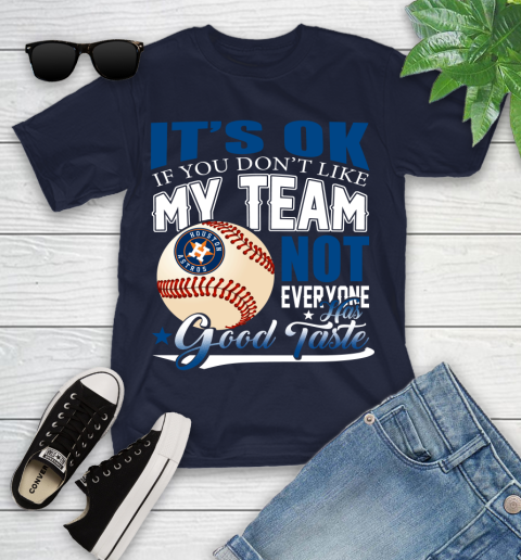Houston Astros MLB Baseball You Don't Like My Team Not Everyone Has Good Taste Youth T-Shirt 2