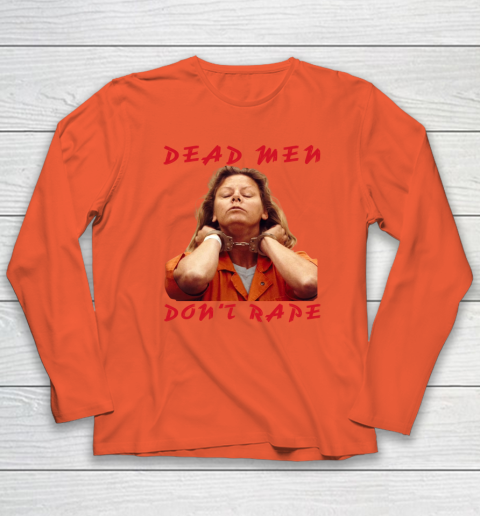 Dead Men Don't Rape Shirt Aileen Carol Wuornos Long Sleeve T-Shirt 3
