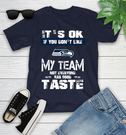 Seattle Seahawks NFL Football It's Ok If You Don't Like My Team Not Everyone Has Good Taste Youth T-Shirt 2