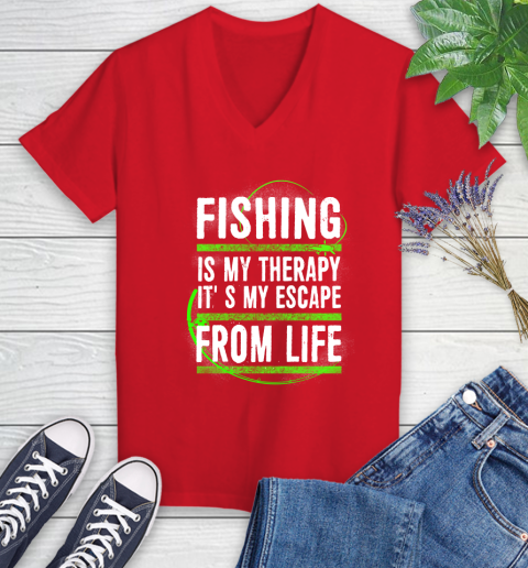 Fishing Is My Therapy It's My Escape From Life Women's V-Neck T-Shirt 11