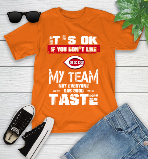 Cincinnati Reds MLB Baseball It's Ok If You Don't Like My Team Not Everyone Has Good Taste Youth T-Shirt 9