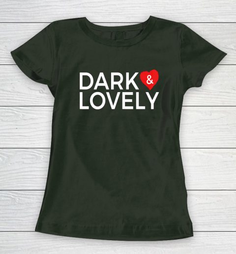 Dark And Lovely Shirt Women's T-Shirt 11