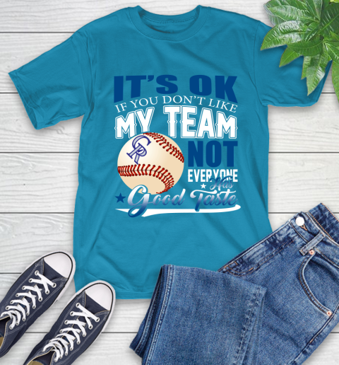 Colorado Rockies MLB Baseball You Don't Like My Team Not Everyone Has Good Taste T-Shirt 9