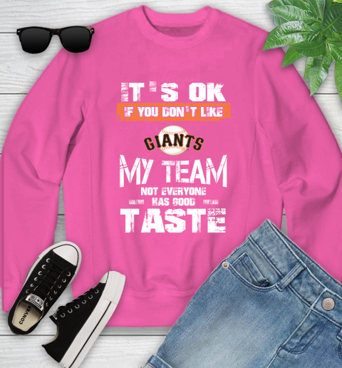 San Francisco Giants MLB Baseball It's Ok If You Don't Like My Team Not Everyone Has Good Taste Youth Sweatshirt 6