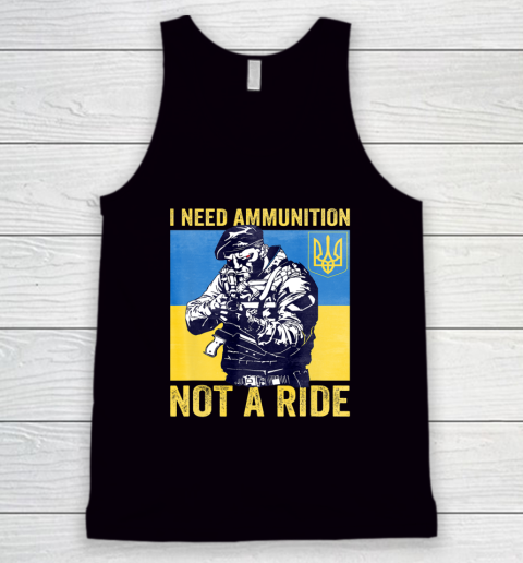 I Need Ammunition Not A Ride  Free Ukraine Tank Top