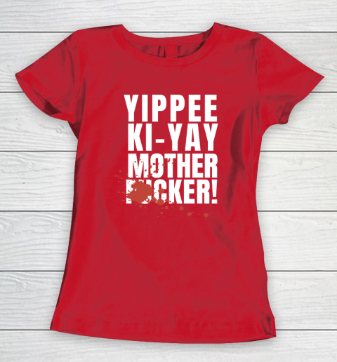 Yippee Ki Yay Mother F cker Women's T-Shirt 7
