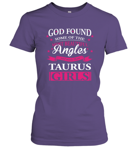 Taurus Zodiac Sign Horoscope T Shirt God Found Most Beautiful Taugus Girls Women Tee