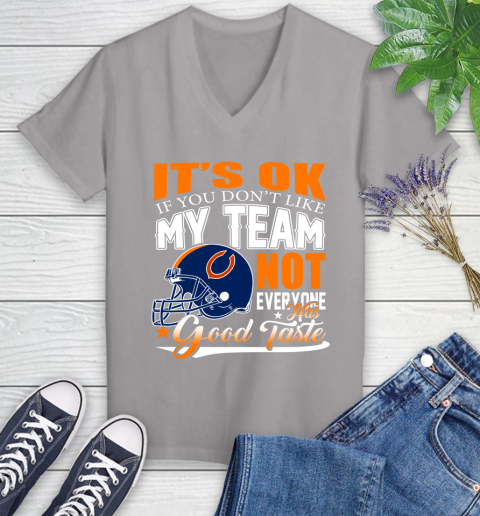 NFL It's Ok If You Don't Like My Team Chicago Bears Not Everyone Has Good Taste Football Women's V-Neck T-Shirt 4