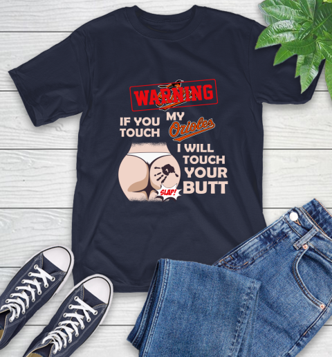 Baltimore Orioles MLB Baseball Warning If You Touch My Team I Will Touch My Butt T-Shirt 3