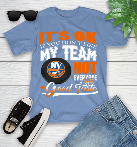 New York Islanders NHL Hockey You Don't Like My Team Not Everyone Has Good Taste Youth T-Shirt 15