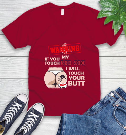 Boston Red Sox MLB Baseball Warning If You Touch My Team I Will Touch My Butt V-Neck T-Shirt 7