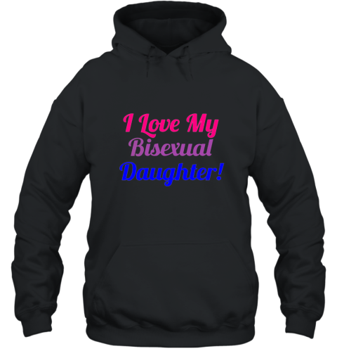 I Love My Bisexual Daughter Cute T Shirt Hooded