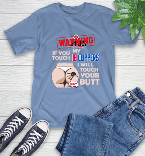 LA Clippers NBA Basketball Warning If You Touch My Team I Will Touch My Butt T-Shirt 12