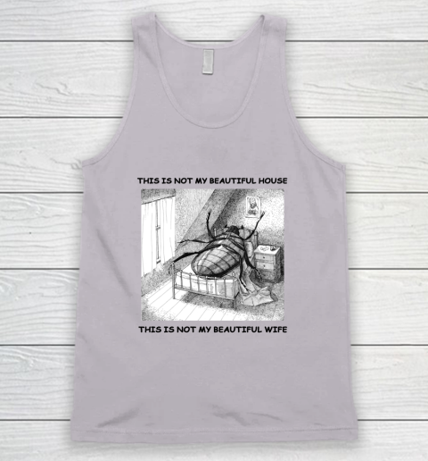 This Is Not My Beautiful House This Is Not My Beautiful Wife Shirt  Kafka's Metamorphosis Talking Heads Tank Top 2