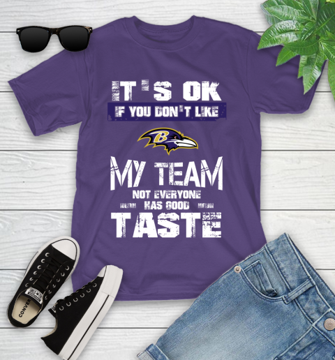 Baltimore Ravens NFL Football It's Ok If You Don't Like My Team Not Everyone Has Good Taste Youth T-Shirt 3