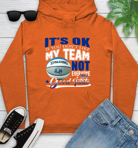 NBA It's Ok If You Don't Like My Team Orlando Magic Not Everyone Has Good Taste Basketball Youth Hoodie 4