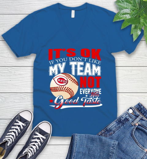 Cincinnati Reds MLB Baseball You Don't Like My Team Not Everyone Has Good Taste V-Neck T-Shirt 5